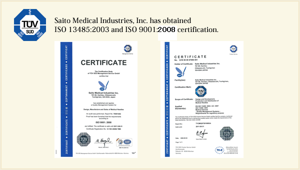 Saito Medical Industries, Inc. has obtained ISO 13485:2003 and ISO 9001:2008 certification.